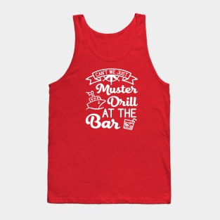 Can't We Just Muster Drill At The Bar Cruise Vacation Funny Tank Top